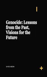 Genocide: Lessons from the Past, Visions for the Future