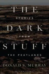 The Dark Stuff: Stories from the Peatlands