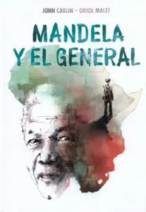 Mandela y el general, John Carlin & Oriol Malet