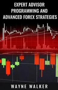 «Expert Advisor Programming And Advanced Forex Strategies» by Wayne Walker