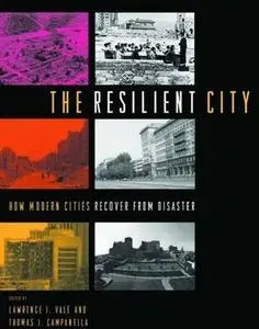 The Resilient City: How Modern Cities Recover from Disaster by  Lawrence J. Vale 