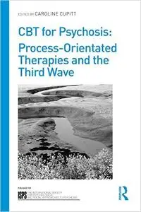 CBT for Psychosis: Process-orientated Therapies and the Third Wave