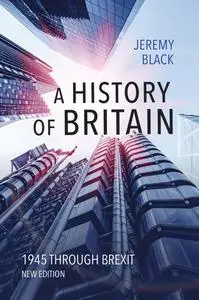 A History of Britain : 1945 Through Brexit, 2nd Edition