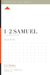 1-2 Samuel: A 12-Week Study (Knowing the Bible)