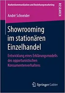 Showrooming im stationären Einzelhandel: Entwicklung eines Erklärungsmodells des opportunistischen Konsumentenverhaltens