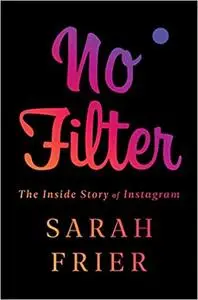 No Filter: The Inside Story of Instagram