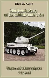 Glorious history of the middle tank T-34 Second Edition: Weapons and military equipment of the world