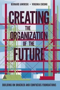 Creating the Organization of the Future: Building on Drucker and Confucius Foundations