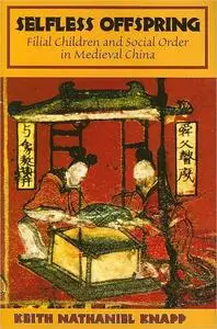 Selfless Offspring: Filial Children and Social Order in Medieval China