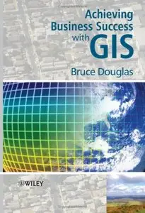 Achieving Business Success with GIS 