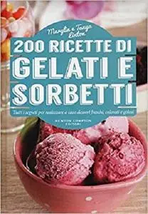 200 ricette di gelati e sorbetti