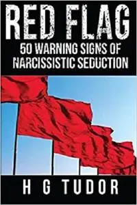 Red Flag: 50 Warning Signs of Narcissistic Seduction