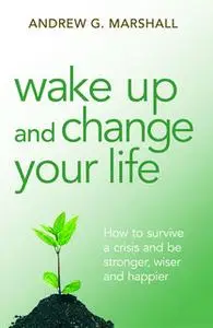 «Wake Up and Change Your Life» by Andrew G. Marshall