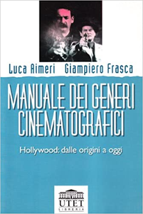 Manuale dei generi cinematografici. Hollywood: dalle origini a oggi - Luca Aimeri & Giampiero Frasca