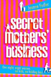 Secret mothers’ business: one night, eight women, no kids, no holding back  