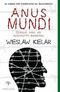 Wieslaw Kielar - Anus Mundi. Cinque anni ad Auschwitz-Birkenau