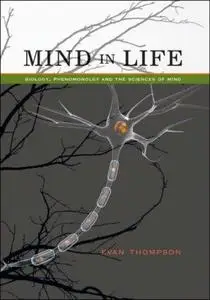 Mind in Life: Biology, Phenomenology, and the Sciences of Mind