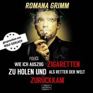 «Wie ich auszog Zigaretten zu holen und als Retter der Welt zurückkam» by Romana Grimm