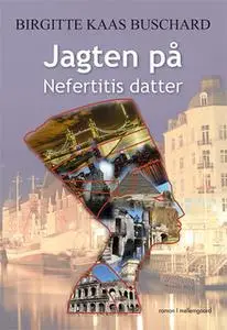 «Jagten på Nerfertitis datter» by Birgitte Kaas Buschard