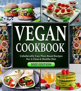 Vegan Cookbook: Unbelievably Easy Plant-Based Recipes for a Clean & Healthy Diet | Full 28-Day Meal Plan Included