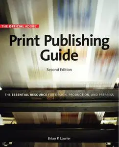 Official Adobe Print Publishing Guide: The Essential Resource for Design, Production, and Prepress, Second Edition (repost)