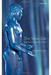 The Stoic Life: Emotions, Duties, and Fate