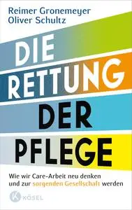 Die Rettung der Pflege - Reimer Gronemeyer & Oliver Schultz