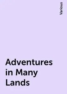 «Adventures in Many Lands» by Various