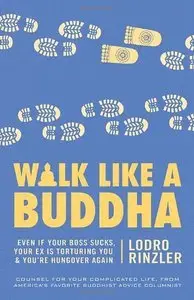 Walk Like a Buddha: Even If Your Boss Sucks, Your Ex Is Torturing You, and You're Hungover Again (Repost)