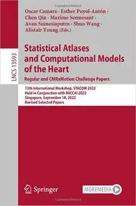 Statistical Atlases and Computational Models of the Heart. Regular and CMRxMotion Challenge Papers: 13th International W