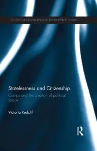Statelessness and Citizenship: Camps and the Creation of Political Space