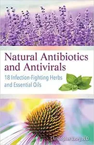 Natural Antibiotics and Antivirals: 18 Infection-Fighting Herbs and Essential Oils (Repost)