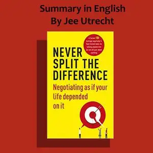 «Never split the difference - Summary in English» by Jee Utrecht
