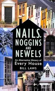 Nails, Noggins And Newels: An Alternative History of Every House