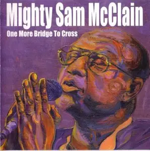 Mighty Sam McClain - One More Bridge To Cross (2003)
