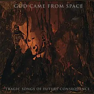 God Came From Space - Tragic Songs Of Future Consequence (2019) {No Shit}