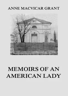 «Memoirs of an American Lady» by Anne MacVicar Grant