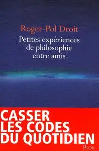 Roger-Pol Droit, "Petites expériences de philosophie entre amis"