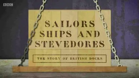 BBC Timeshift - Sailors, Ships and Stevedores: The Story of British Docks (2016)