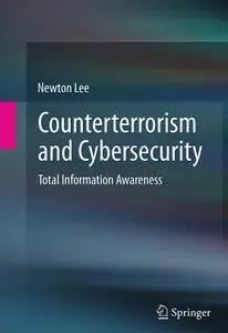 Counterterrorism and Cybersecurity: Total Information Awareness