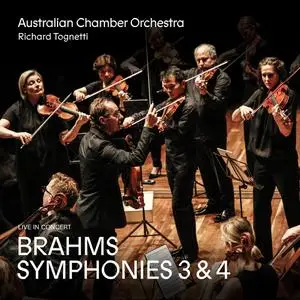 Australian Chamber Orchestra & Richard Tognetti - Brahms: Symphonies 3 & 4 (2020)