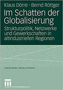 Im Schatten der Globalisierung: Strukturpolitik, Netzwerke und Gewerkschaften in altindustriellen Regionen (Repost)