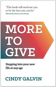 «More to Give: Stepping into your new life at any age» by Cindy Galvin