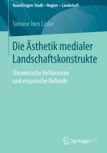 Die Ästhetik medialer Landschaftskonstrukte: Theoretische Reflexionen und empirische Befunde