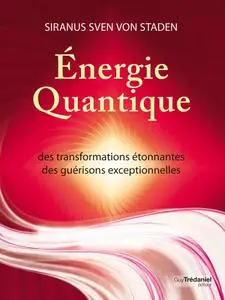 Energie quantique - Des transformations étonnantes, des guérisons exceptionnelles