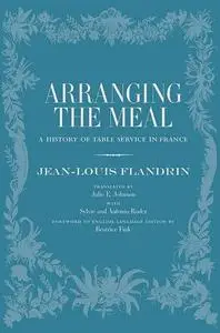 Arranging the Meal: A History of Table Service in France (Repost)