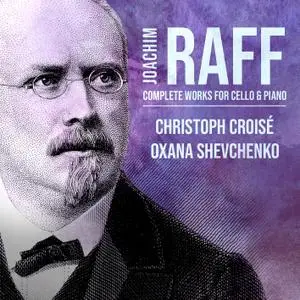 Christoph Croisé & Oxana Shevchenko - Joachim Raff: Complete Works for Cello & Piano (2022) [Official Digital Download 24/96]