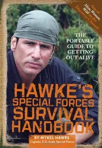 Hawke's Special Forces Survival Handbook: The Portable Guide to Getting Out Alive (Repost)