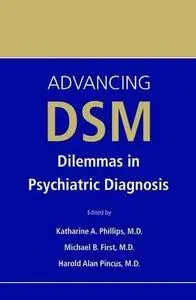 Advancing DSM: Dilemmas in Psychiatric Diagnosis