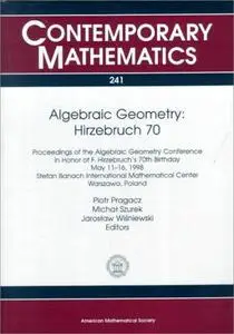 Algebraic Geometry, Hirzebruch 70: Proceedings of an Algebraic Geometry Conference in Honor of F. Hirzebruch's 70th Birthday, M